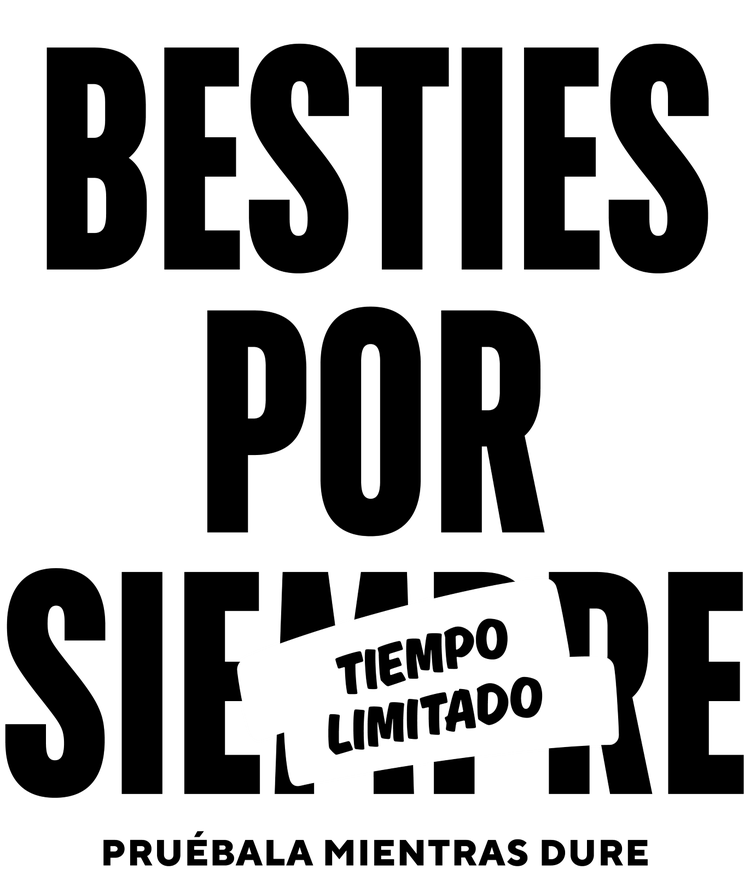 Texto de color negro con la frase ""BESTIES POR SIEMPRE"" sobre la palabra "Siempre" hay un cartel blanco con el texto "Tiempo Limitado". Debajo dice "Pruébala mientras dure"