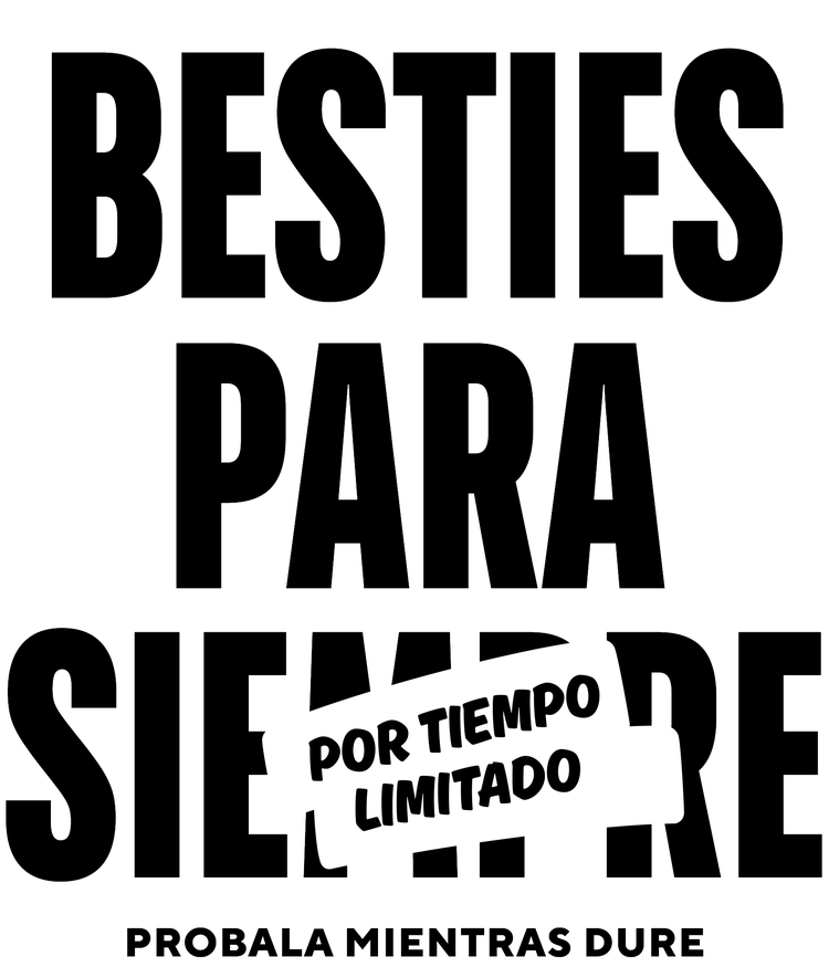 Texto de color negro con la frase "BESTIES PARA SIEMPRE" sobre la palabra "Siempre" hay un cartel blanco con el texto "Tiempo Limitado". Debajo dice "Probala mientras dure"